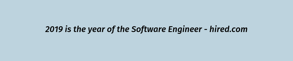 2019 is the year of the Software Engineer - hired.com